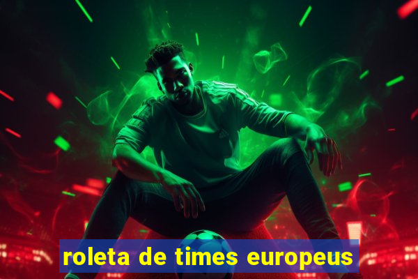 roleta de times europeus