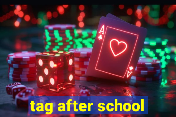 tag after school