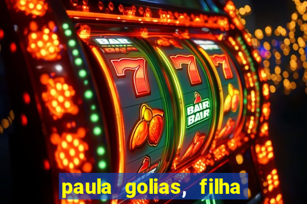 paula golias, filha de ronald golias