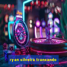 ryan silveira transando