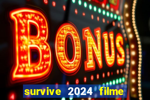 survive 2024 filme completo dublado