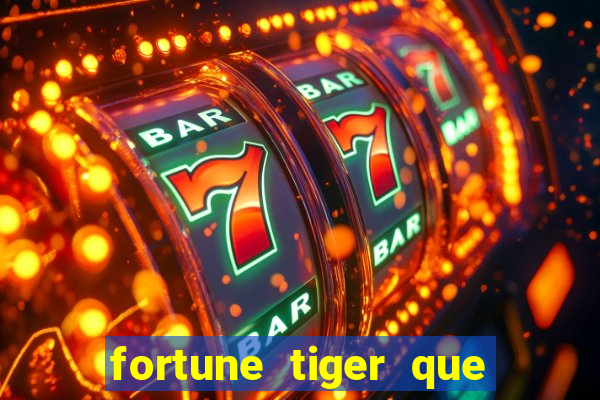 fortune tiger que mais paga