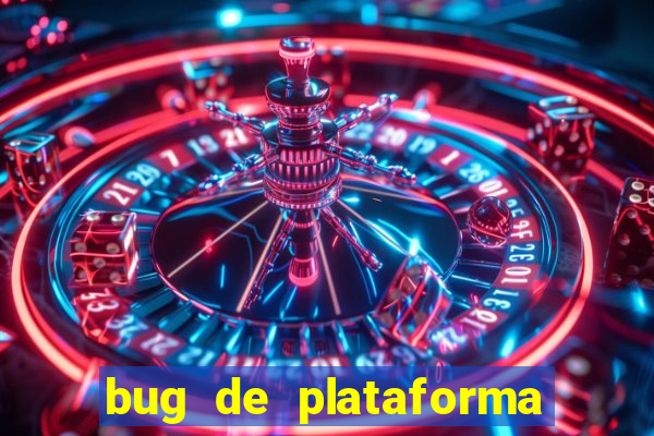 bug de plataforma de jogos