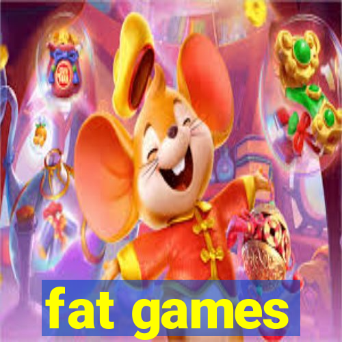 fat games