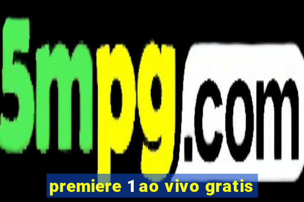 premiere 1 ao vivo gratis