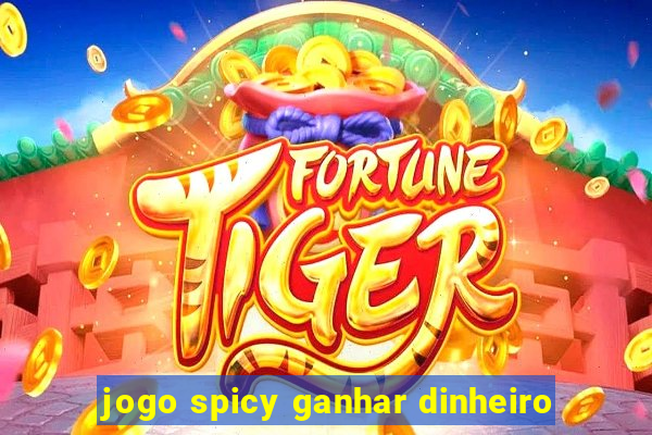 jogo spicy ganhar dinheiro