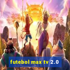 futebol max tv 2.0