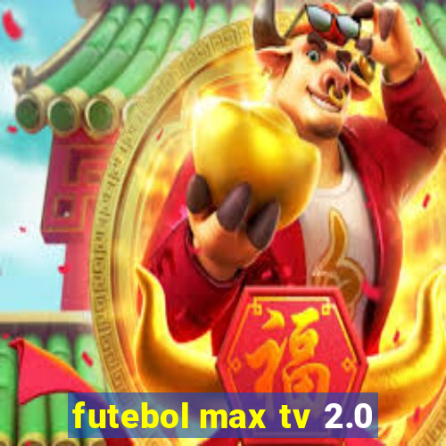 futebol max tv 2.0