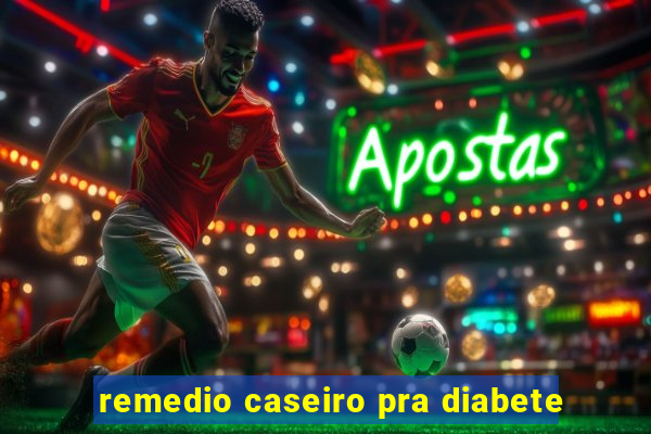 remedio caseiro pra diabete