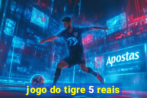 jogo do tigre 5 reais