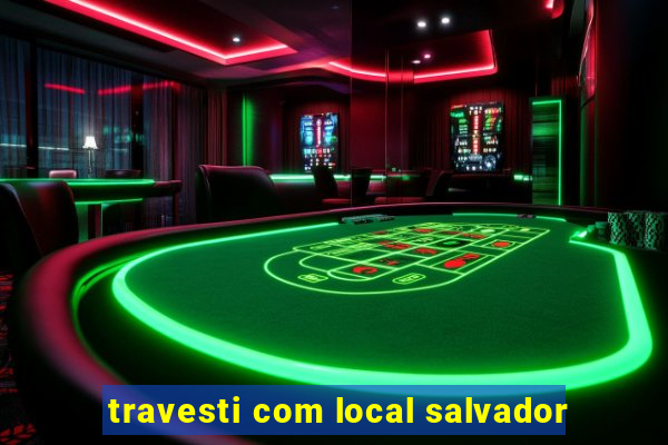 travesti com local salvador