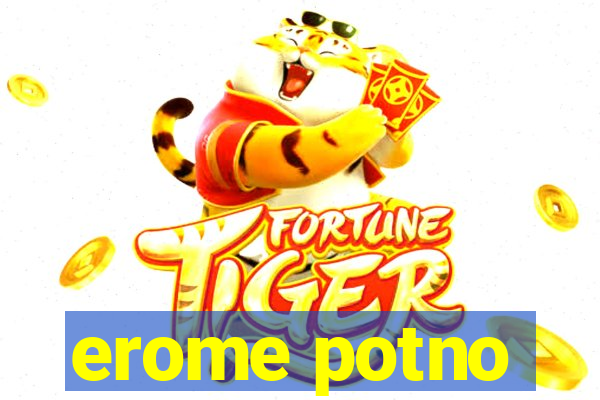 erome potno