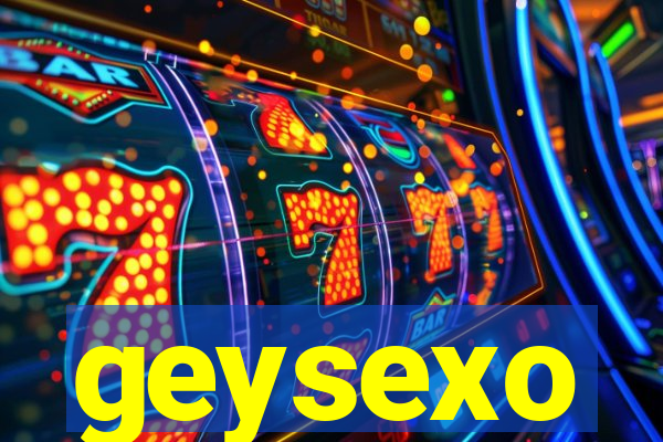 geysexo