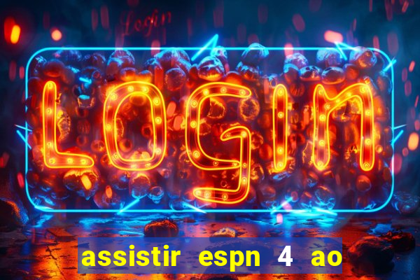 assistir espn 4 ao vivo gratis