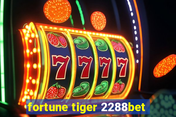 fortune tiger 2288bet