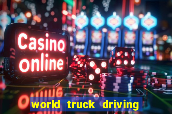 world truck driving simulator dinheiro infinito