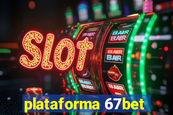 plataforma 67bet