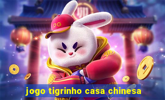 jogo tigrinho casa chinesa