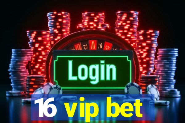 16 vip bet