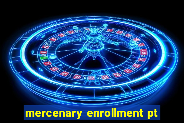 mercenary enrollment pt