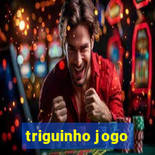 triguinho jogo