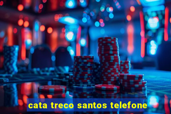 cata treco santos telefone