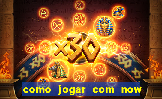 como jogar com now no big win