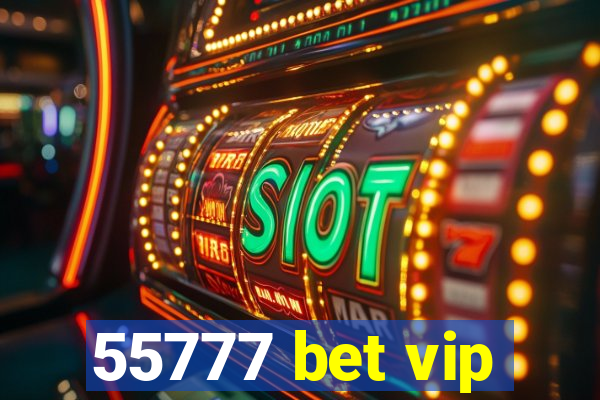 55777 bet vip