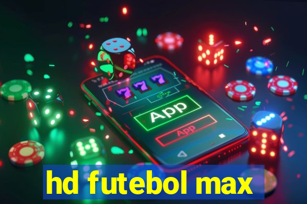 hd futebol max