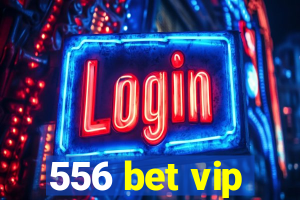 556 bet vip