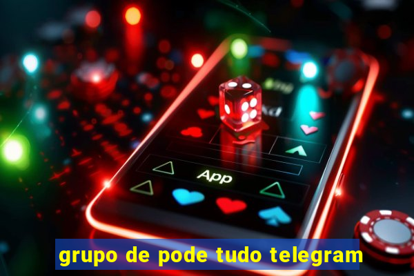 grupo de pode tudo telegram