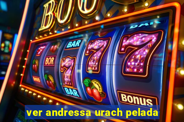 ver andressa urach pelada