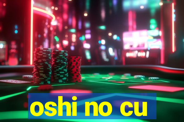 oshi no cu