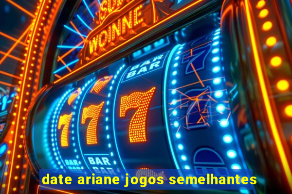 date ariane jogos semelhantes