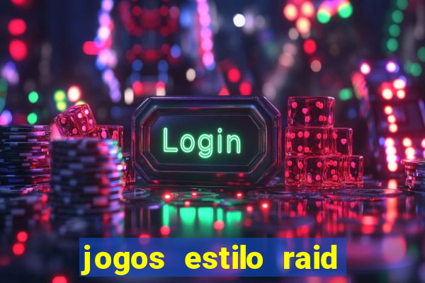 jogos estilo raid shadow legends