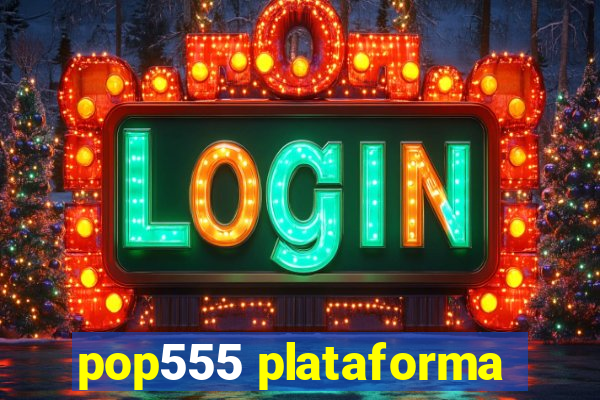 pop555 plataforma