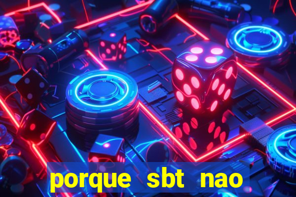 porque sbt nao pega na tv digital