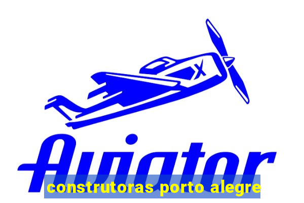 construtoras porto alegre