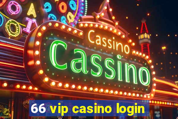 66 vip casino login