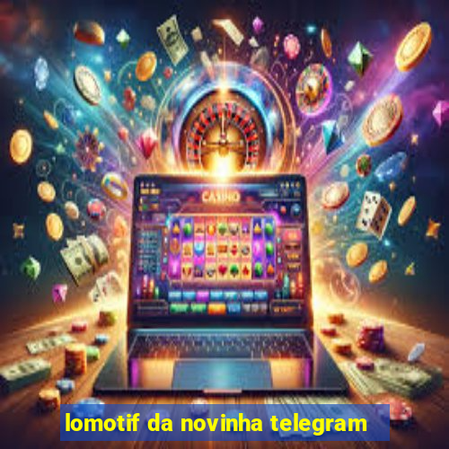 lomotif da novinha telegram