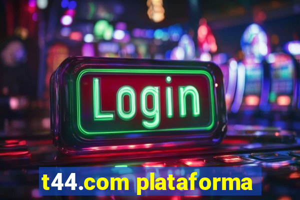 t44.com plataforma