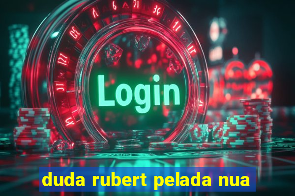 duda rubert pelada nua