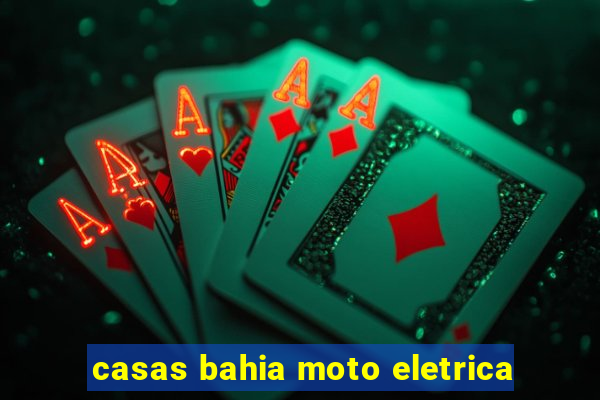 casas bahia moto eletrica