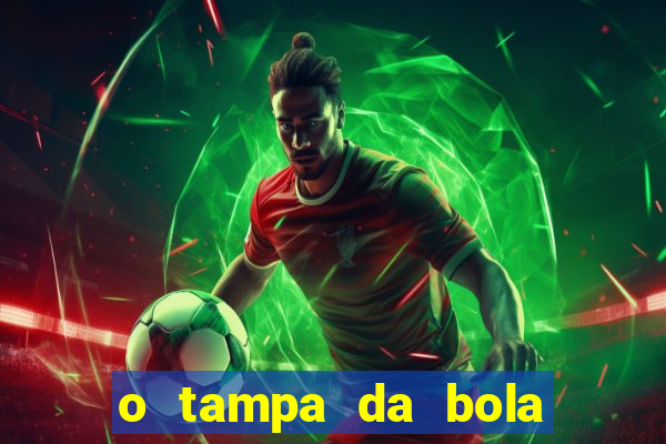 o tampa da bola ao vivo hoje