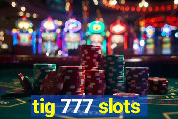 tig 777 slots