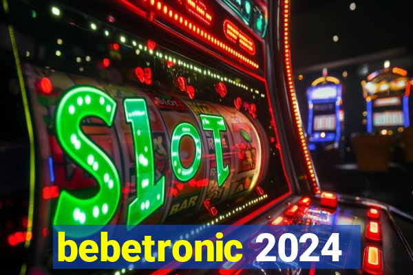 bebetronic 2024