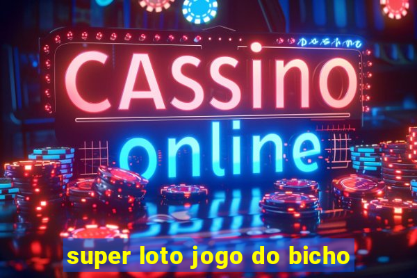 super loto jogo do bicho