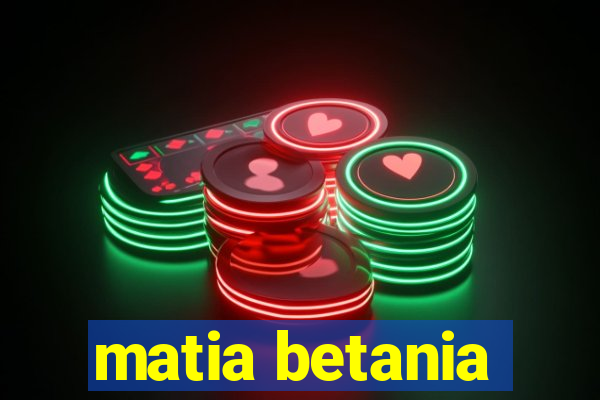 matia betania