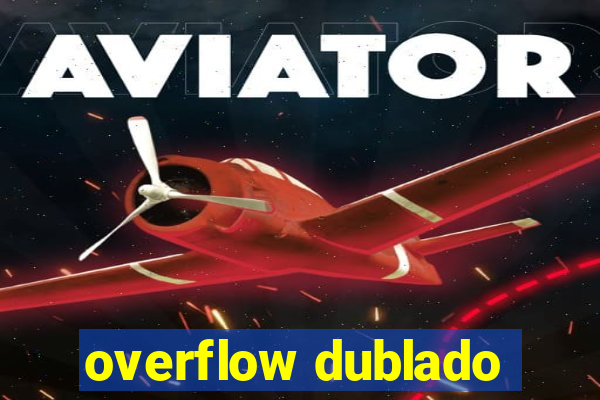 overflow dublado