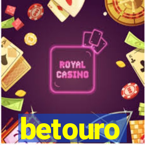 betouro